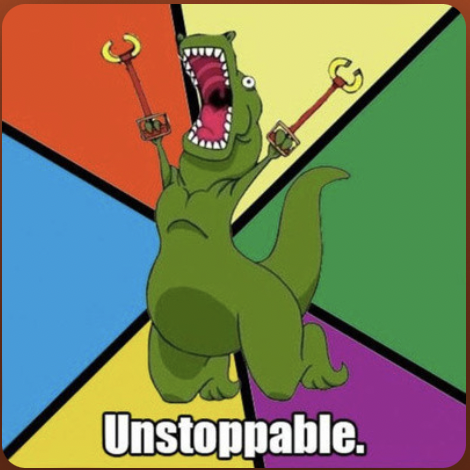 Meme of dinosaur with grabbers that says Unstoppable